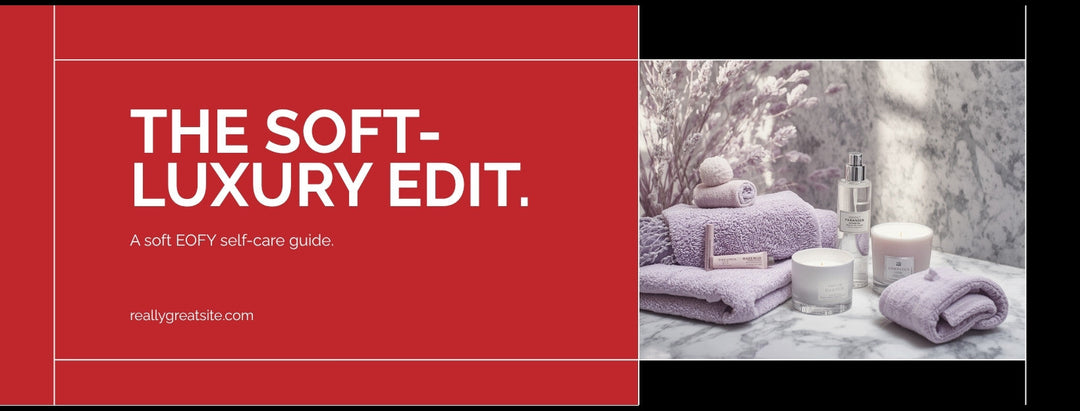 EOFY Self-Care: The Soft-Luxury Edit